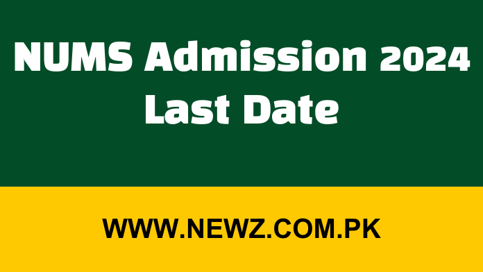 NUMS Admission 2024 Last Date NUMS Admission 2024 Last Date