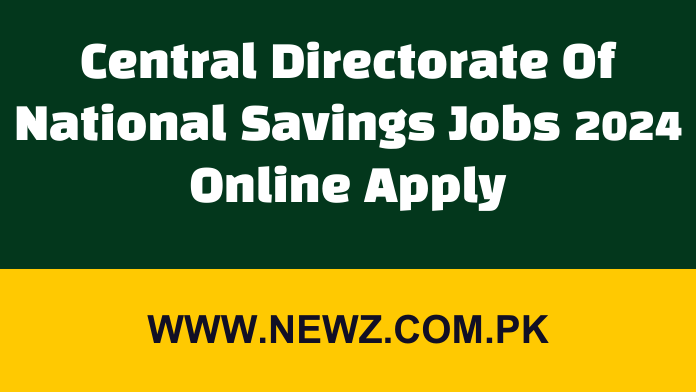 Central Directorate Of National Savings Jobs 2024 Online Apply