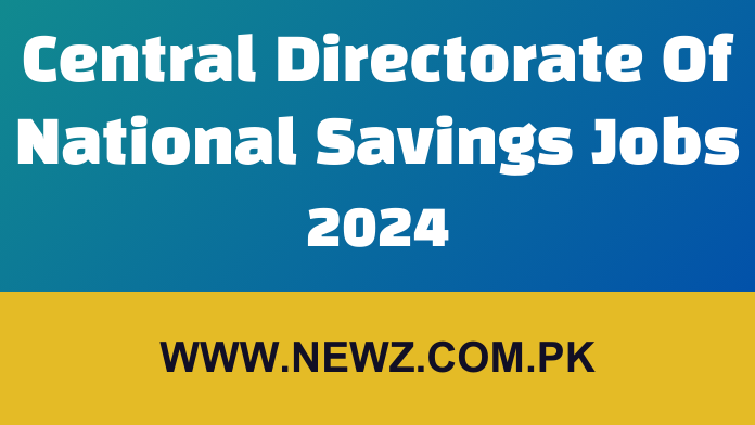National Saving Jobs Online Apply |njp.gov.pk Central Directorate Of National Savings Jobs 2024