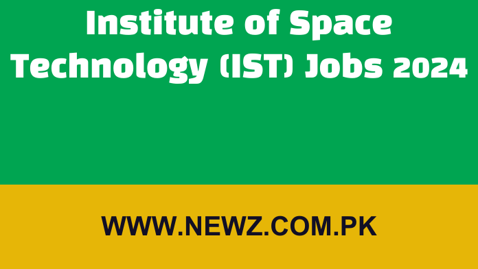 Institute of Space Technology (IST) Jobs 2024 Institute of Space Technology (IST) Jobs 2024