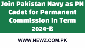 Join Pakistan Navy as PN Cadet for Permanent Commission in Term 2024-B