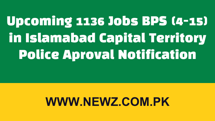 Upcoming 1136 Jobs BPS (4-15) in Islamabad Capital Territory Police Aproval Notification