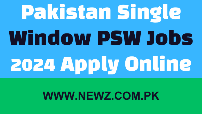 Pakistan Single Window PSW Jobs 2024 Apply Online - Newz Com PK