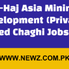 Al-Haj Asia Mining Development (Private) Limited Chaghi Jobs 2024