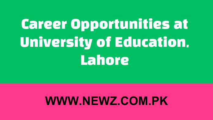 Career Opportunities at University of Education, Lahore