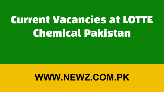 Current Vacancies at LOTTE Chemical Pakistan
