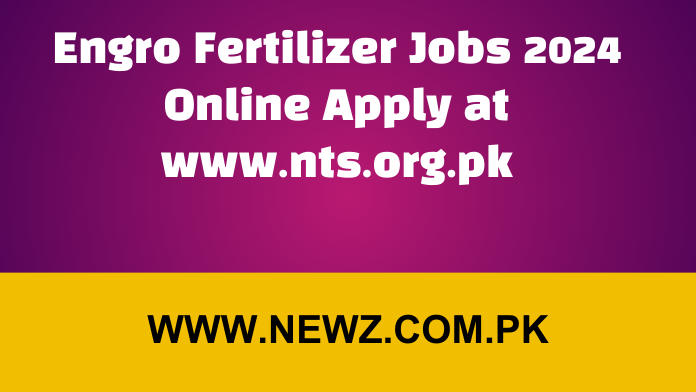 Engro Fertilizer Jobs 2024 Online Apply at www.nts.org.pk