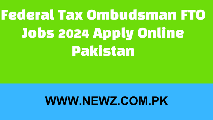 Federal Tax Ombudsman FTO Jobs 2024 Apply Online Pakistan