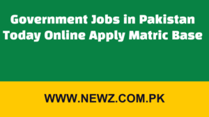 Government Jobs in Pakistan Today Online Apply Matric Base