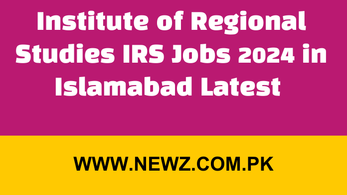 Institute of Regional Studies IRS Jobs 2024 in Islamabad Latest
