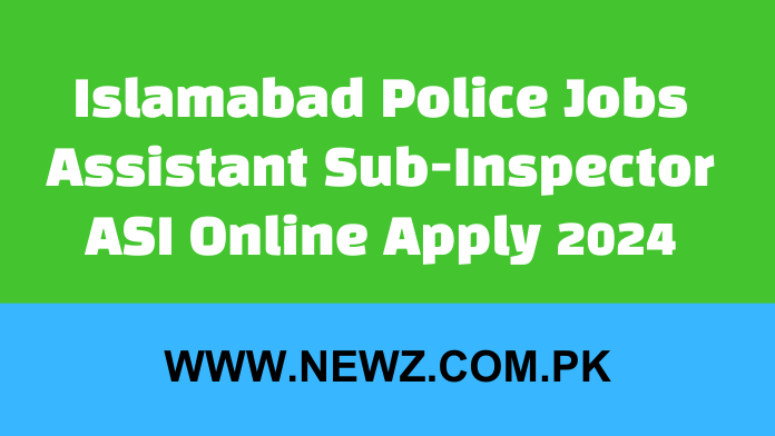 Islamabad Police Jobs 2024 Online Apply Date Extended Islamabad Police Jobs Assistant Sub-Inspector ASI Online Apply 2024