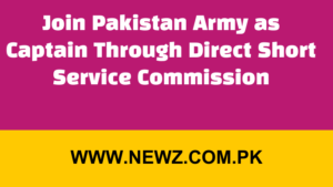 Join Pakistan Army as Captain Through Direct Short Service Commission