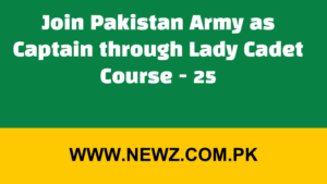Join Pakistan Army as Captain through Lady Cadet Course - 25