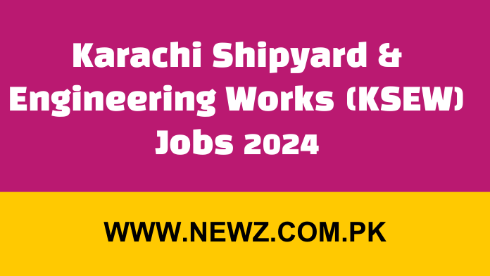 Karachi Shipyard & Engineering Works (KSEW) Jobs 2024