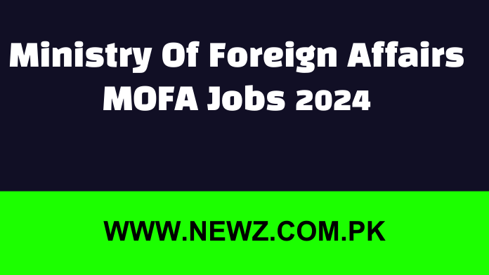 Ministry Of Foreign Affairs MOFA Jobs 2024 Ministry Of Foreign Affairs MOFA Jobs 2024