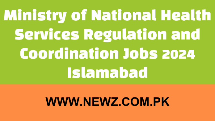 Ministry of National Health Services Regulation and Coordination Jobs 2024 Islamabad