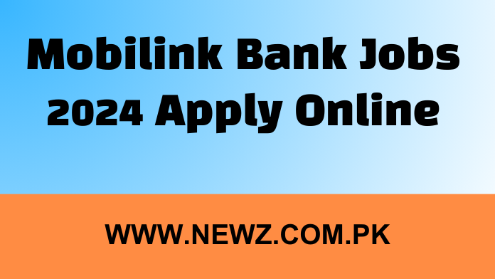 Mobilink bank jobs 2024 salary, Mobilink bank jobs 2024 apply online, Mobilink bank jobs 2024 karachi, Mobilink jobs, HBL Microfinance Bank Jobs, Mobilink Microfinance Bank internship, U Microfinance Bank Jobs, Telenor Microfinance Bank jobs,