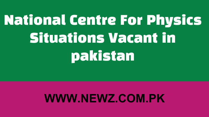 National Centre For Physics Situations Vacant in pakistan