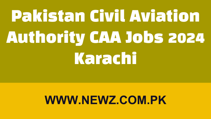 PAKISTAN CIVIL AVIATION AUTHORITY (PCAA) Jobs 2024 Karachi Pakistan Civil Aviation Authority CAA Jobs 2024 Karachi