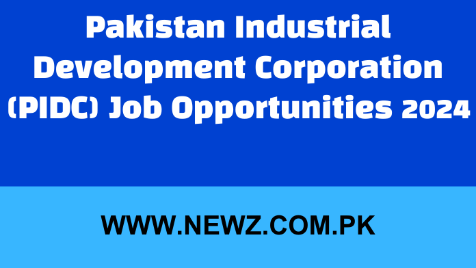 Pakistan Industrial Development Corporation (PIDC) Job Opportunities 2024