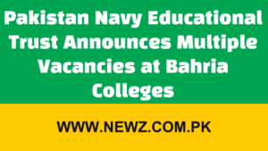 Pakistan Navy Educational Trust Announces Multiple Vacancies at Bahria Colleges