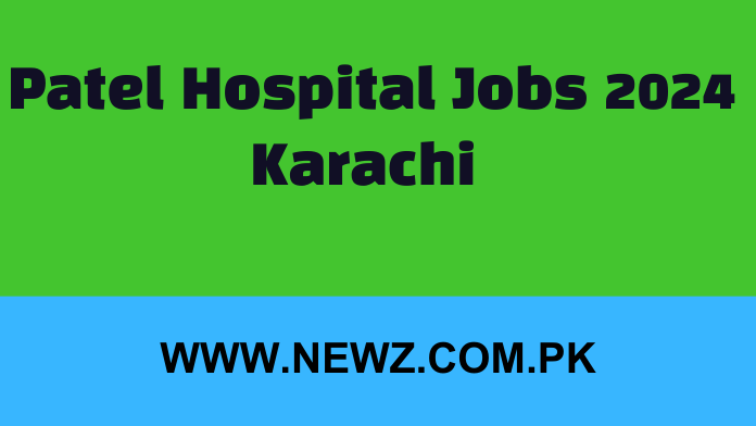 Patel Hospital Jobs 2024 Karachi 