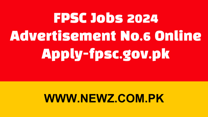 FPSC Jobs 2024 Advertisement No.6 Online Apply-fpsc.gov.pk