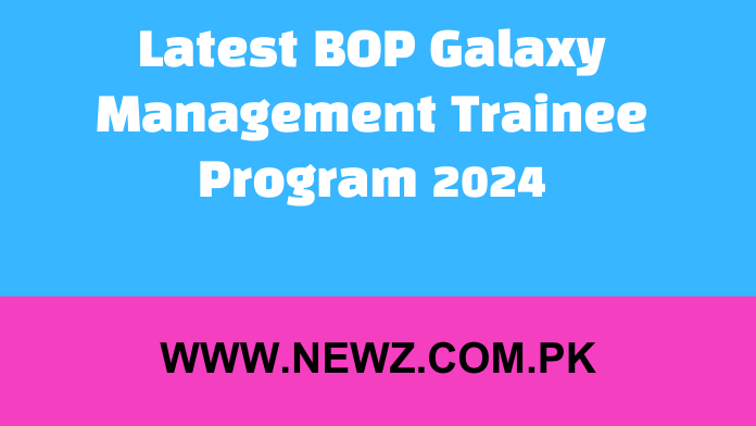 Latest BOP Galaxy Management Trainee Program 2024 The bank of punjab job opportunity management trainee program salary, The bank of punjab job opportunity management trainee program login, BOP Jobs for freshers, The bank of punjab job opportunity management trainee program online, The bank of punjab job opportunity management trainee program apply, BOP Careers Online Apply, The bank of punjab job opportunity management trainee program 2024, BOP career Portal login,