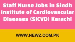 Staff Nurse Jobs in Sindh Institute of Cardiovascular Diseases (SICVD) Karachi