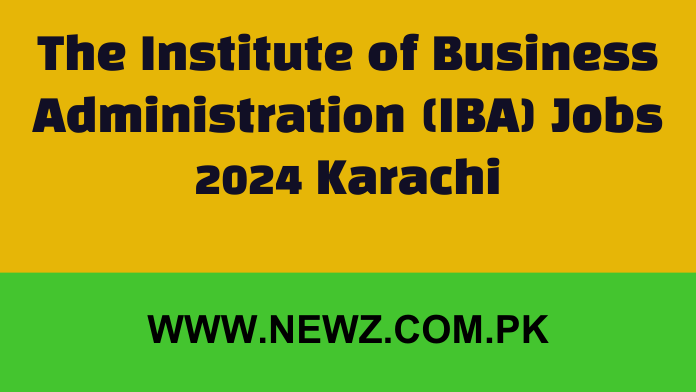 The Institute of Business Administration (IBA) Jobs 2024 Karachi The Institute of Business Administration (IBA), Karachi,