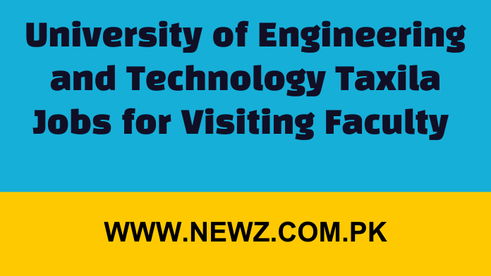 University of Engineering and Technology Taxila Jobs for Visiting Faculty University of Engineering and Technology Taxila Jobs for Visiting Faculty