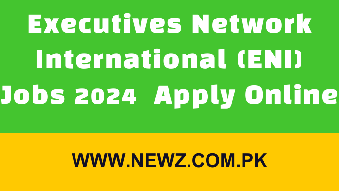 Executives Network International (ENI) Jobs 2024 Apply Online