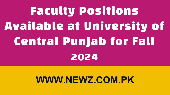 Faculty Positions Available at University of Central Punjab for Fall 2024