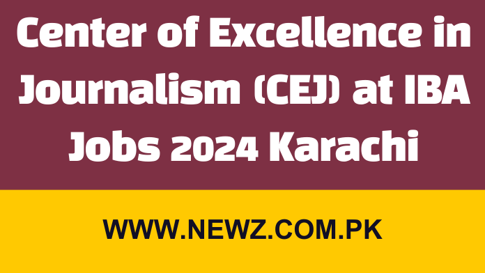 Center of Excellence in Journalism (CEJ) at IBA Jobs 2024 Karachi Center of Excellence in Journalism (CEJ) at IBA Jobs 2024 Karachi