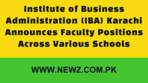 Institute of Business Administration (IBA) Karachi Announces Faculty Positions Across Various Schools