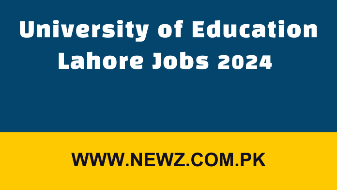 University of Education Lahore Jobs 2024 University of Education Lahore Jobs 2024