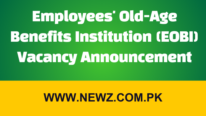 Employees Old-Age Benefits Institution (EOBI) Vacancy Announcement emloyees