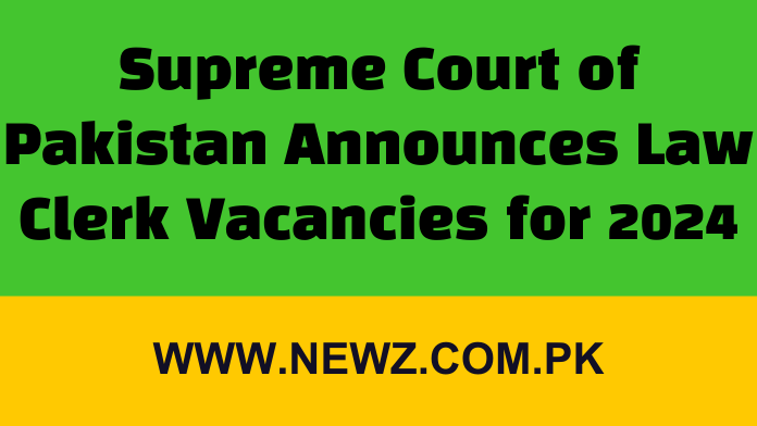 Supreme Court of Pakistan Announces Law Clerk Vacancies for 2024 Supreme Court of Pakistan Announces Law Clerk Vacancies for 2024