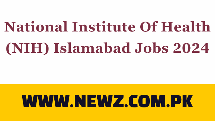 National Institute Of Health (NIH) Islamabad Jobs 2024 National Institute Of Health (NIH) Islamabad Jobs 2024