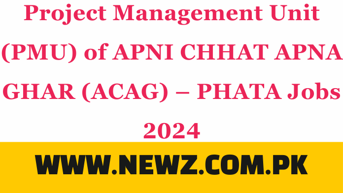 Project Management Unit (PMU) of APNI CHHAT APNA GHAR (ACAG) – PHATA Jobs 2024 phata