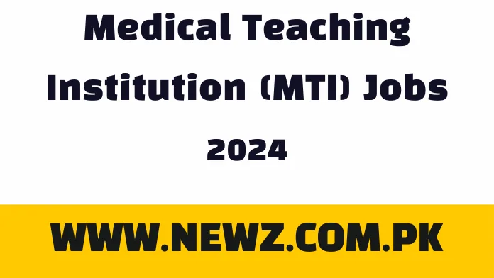 Medical Teaching Institution (MTI) Jobs 2024