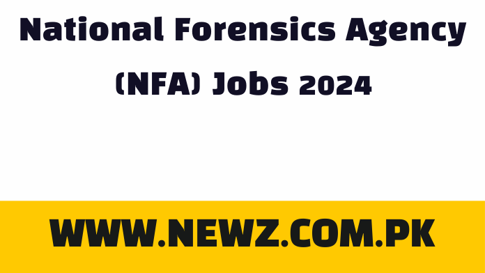 National Forensics Agency (NFA) Jobs 2024 National Forensics Agency (NFA) Jobs 2024