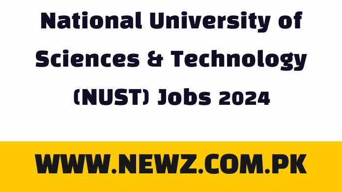 National University of Sciences & Technology (NUST) Jobs 2024 National University of Sciences & Technology (NUST) Jobs 2024