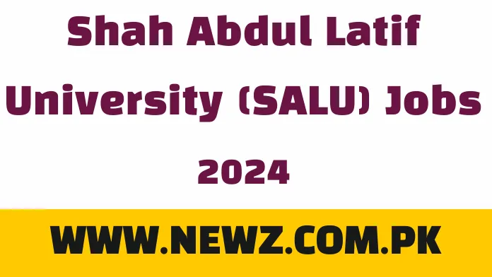 Shah Abdul Latif University (SALU) Jobs 2024 Shah Abdul Latif University (SALU) Jobs 2024