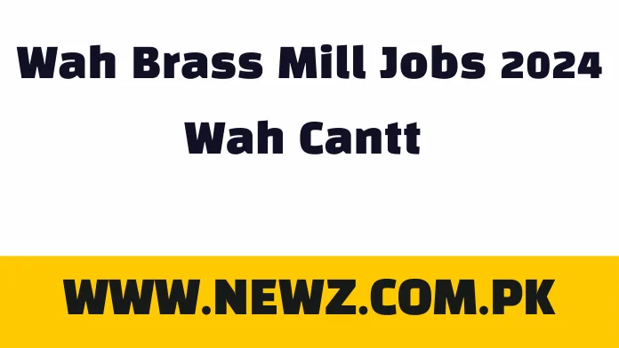 Wah Brass Mill Jobs 2024 Wah Cantt