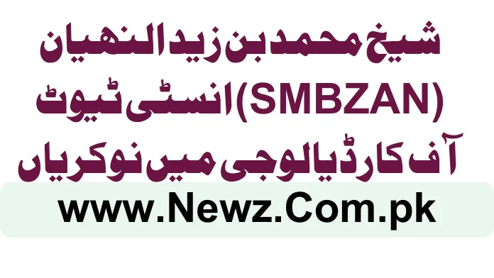 Sheikh Mohamed Bin Zayed Al-Nahyan (SMBZAN) Institute of Cardiology Jobs 2025