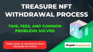 Treasure NFT Withdrawal Guide 2025 Fees Limits And Processing Time