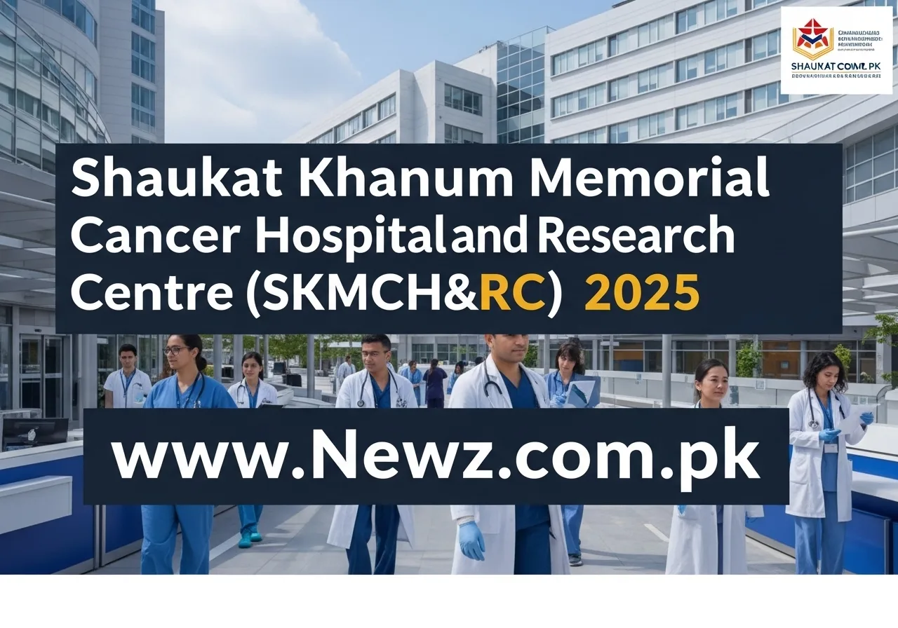 Shaukat Khanum Memorial Cancer Hospital and Research Centre (SKMCH&RC) Jobs 2025